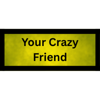 Your Crazy Friend Moniker